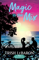 Magic in the Mix: A Sweet Summer Romantic Comedy B095QG8HHC Book Cover