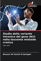 Studio della variante intronica del gene Akt1 nella leucemia mieloide cronica 6205721996 Book Cover