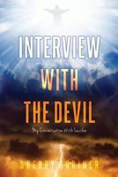 Interview With The Devil: My Conversation With Lucifer 0692728414 Book Cover
