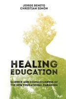 Healing Education: Science and Consciousness of the New Educational Paradigm 1530386284 Book Cover