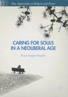 Caring for Souls in a Neoliberal Age 1349716332 Book Cover