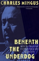 Beneath The Underdog:  His World As Composed By Mingus 0679737618 Book Cover