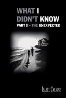 What I Didn't Know - The Unexpected: Part II 1506555772 Book Cover