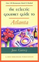 The Eclectic Gourmet Guide to Atlanta 0897322460 Book Cover