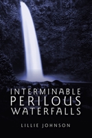 Interminable Perilous Waterfalls 1665519223 Book Cover