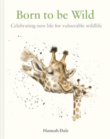 Born to be Wild: celebrating new life for vulnerable wildlife 184994640X Book Cover