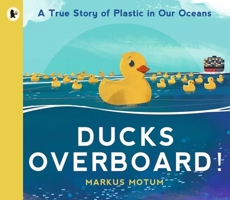 Ducks Overboard!: A True Story of Plastic in Our Oceans 1536217727 Book Cover