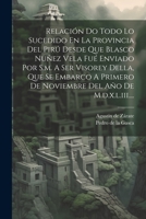 Relación Do Todo Lo Sucedido En La Provincia Del Pirú Desde Que Blasco Nuñez Vela Fué Enviado Por S.m. A Ser Visorey Della, Que Se Embarco A Primero D 1021230162 Book Cover