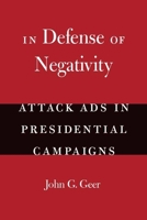 In Defense of Negativity: Attack Ads in Presidential Campaigns (Studies in Communication, Media, and Public Opinion) 0226284999 Book Cover