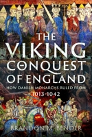 Viking Conquest of England : How Danish Monarchs Ruled From 1013-1042 1036194027 Book Cover
