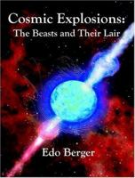 Cosmic Explosions: The Beasts and Their Lair 1581122330 Book Cover