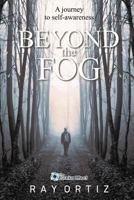 Beyond the Fog: A Journey to Self-Awareness 1519789726 Book Cover