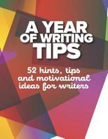 A Year of Writing Tips: Notebook with advice, guidance and motivation for writers. 109626109X Book Cover