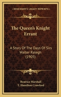 The Queen's Knight Errant: A Story of the Days of Sirs Walter Ralegh 1165116448 Book Cover