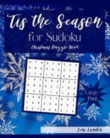 'Tis the Season for Sudoku Christmas Puzzle Book: 100 Large Print Sudoku Puzzles - Easy, Medium, Hard, Very Hard, and Extreme 1707735824 Book Cover
