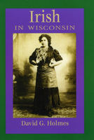 Irish in Wisconsin (People of Wisconsin) 0870203460 Book Cover