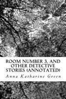 Room Number 3 and Other Detective Stories 1979166900 Book Cover