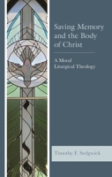 Saving Memory and the Body of Christ: A Moral Liturgical Theology 1978706065 Book Cover