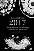 Ausmalkalender 2017 - Wochenplaner Mit Ausmalbildern Auf Schwarzem Hintergrund: Ausmalbuch F�r Erwachsene 1535065079 Book Cover