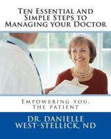 Ten Essential and Simple Steps to Managing your Doctor: Empowering you, the patient 1887219218 Book Cover