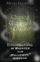 Chasing Graveyard Ghosts: Investigations of Haunted & Hallowed Ground 0738721263 Book Cover