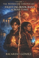 The Bookmark Chronicles: Fighting Book Bans Across Time B0F2JD89CM Book Cover