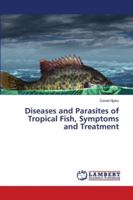 Diseases and Parasites of Tropical Fish, Symptoms and Treatment 620291890X Book Cover