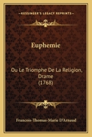Euphemie: Ou Le Triomphe De La Religion, Drame 1165344289 Book Cover