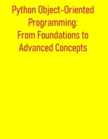 Python Object-Oriented Programming: From Foundations to Advanced Concepts: A Comprehensive Guide to OOP Principles, Classes, Inheritance, Design Patterns, and Best Practices for Python Developers B0FDGW832V Book Cover