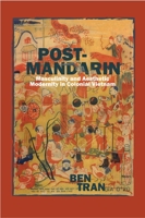 Post-Mandarin: Masculinity and Aesthetic Modernity in Colonial Vietnam 0823273148 Book Cover