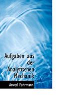 Aufgaben aus der Analytischen Mechanik 1022109499 Book Cover