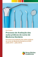 Processo de Avaliação das aulas práticas do curso de Medicina Dentária: Processo de Avaliação das aulas práticas do curso de Medicina Dentária no HCN (Julho 2014 - Julho 2015) 6203469106 Book Cover