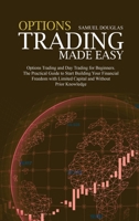 Options Trading Made Easy: How to Day Trade for a Living, become a Profitable Investor and Build a Passive Income! Includes Swing and Day Trading, Options for Income, Dividend Investing 1801655057 Book Cover