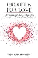 Grounds for Love: a Former Divorce Lawyer's Guide to Rebuilding Your Confidence and Finding a Great Relationship 1983321435 Book Cover