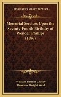 Memorial Services Upon the Seventy-Fourth Birthday of Wendell Phillips 0548614814 Book Cover