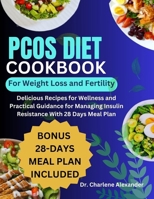 PCOS Diet Cookbook for Weight Loss and Fertility: Delicious Recipes for Wellness and Practical Guidance for Managing Insulin Resistance With 28 Days Meal Plan B0CN1V4CLN Book Cover