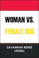 Woman vs. Female Dog 1478711841 Book Cover