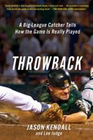 Throwback: A Big-League Catcher Tells How the Game Is Really Played 1250031834 Book Cover