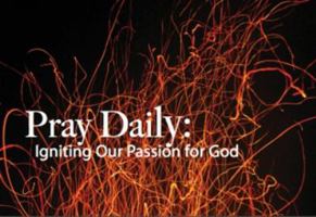 Pray Daily: Igniting Our Passion for God 1931551138 Book Cover