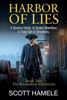 Harbor of Lies: A Boston Heist. A Stolen Manifest. A Trap Set in Shadows (The Ravenshaw Chronicles) B0GCHQ45SS Book Cover