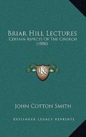 Briar Hill Lectures: Certain Aspects Of The Church 1120173159 Book Cover