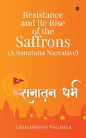 Resistance and Re Rise of the Saffrons (A Sanatana Narrative) B0D2XZNFVL Book Cover