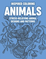 Inspired Coloring Animals Stress-Relieving Animal Designs And Patterns: Coloring Sheets With Intricate Patterns For Stress-Relief, Relaxing Animal Des B08VCYHDW6 Book Cover