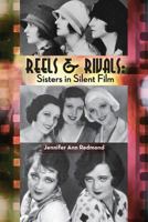 Reels & Rivals: Sisters in Silent Films 1593939256 Book Cover