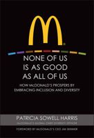 None of Us is As Good As All of Us: How McDonald's Prospers by Embracing Inclusion and Diversity 047049932X Book Cover