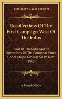 Recollections Of The First Campaign West Of The Indus: And Of The Subsequent Operations Of The Candahar Force Under Major-General Sir W. Nott 1120022940 Book Cover