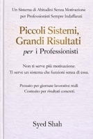 Piccoli Sistemi, Risultati Concreti Per I Professionisti: Un sistema di abitudini senza motivazione per professionisti impegnati (Italian Edition) B0GNK5Z325 Book Cover