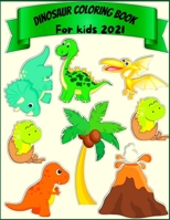 Dinosaur coloring book for kids 2021: fun dinosaur design for boys and girls age 2 3 4 5 6 7 8 B08WJY6D4P Book Cover