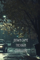 Down Came the Rain (THRILLER) B0DRCLS4CP Book Cover