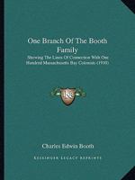 One Branch of the Booth Family: Showing the Lines of Connection with One Hundred Massachusetts Bay Colonists 1019014326 Book Cover